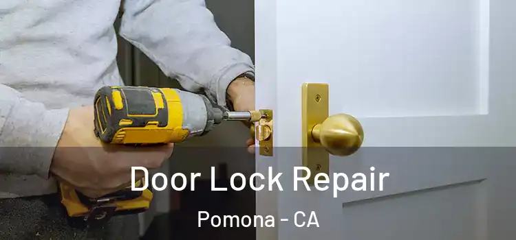 Door Lock Repair Pomona - CA