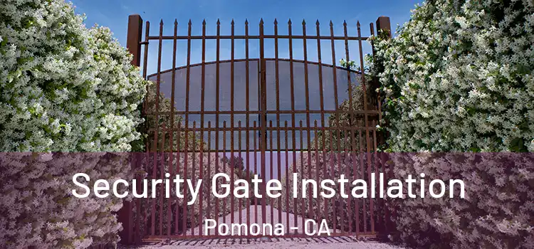  Security Gate Installation Pomona - CA