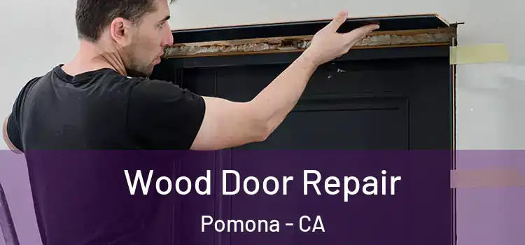 Wood Door Repair Pomona - CA